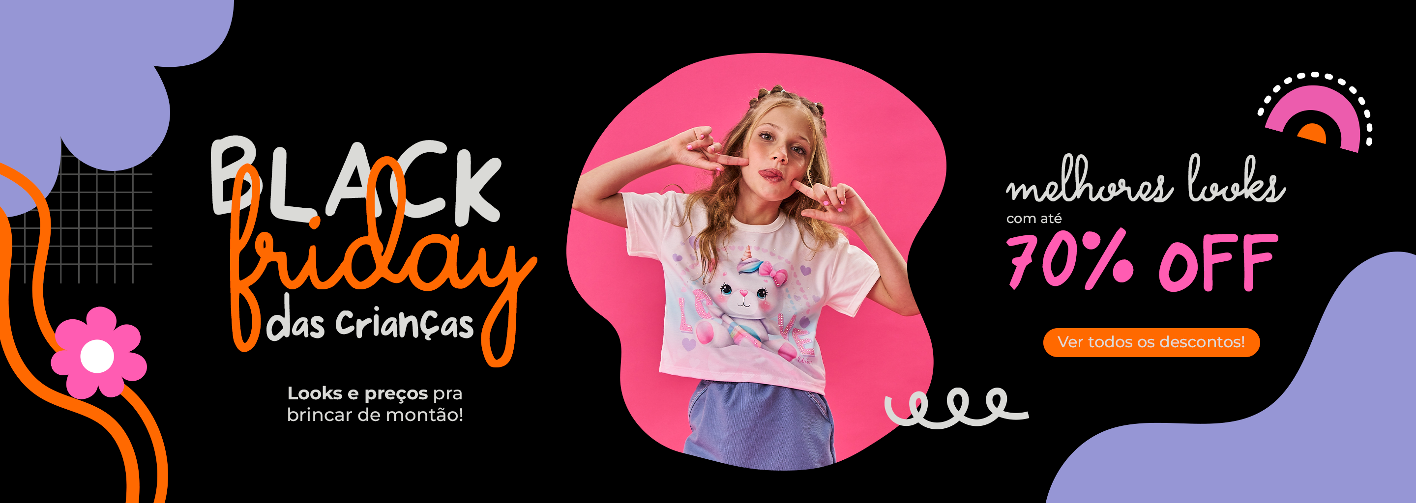 Banner Black Friday das Crianças com menina em camiseta de unicórnio rosa e oferta de até 70% OFF em roupas infantis.​
