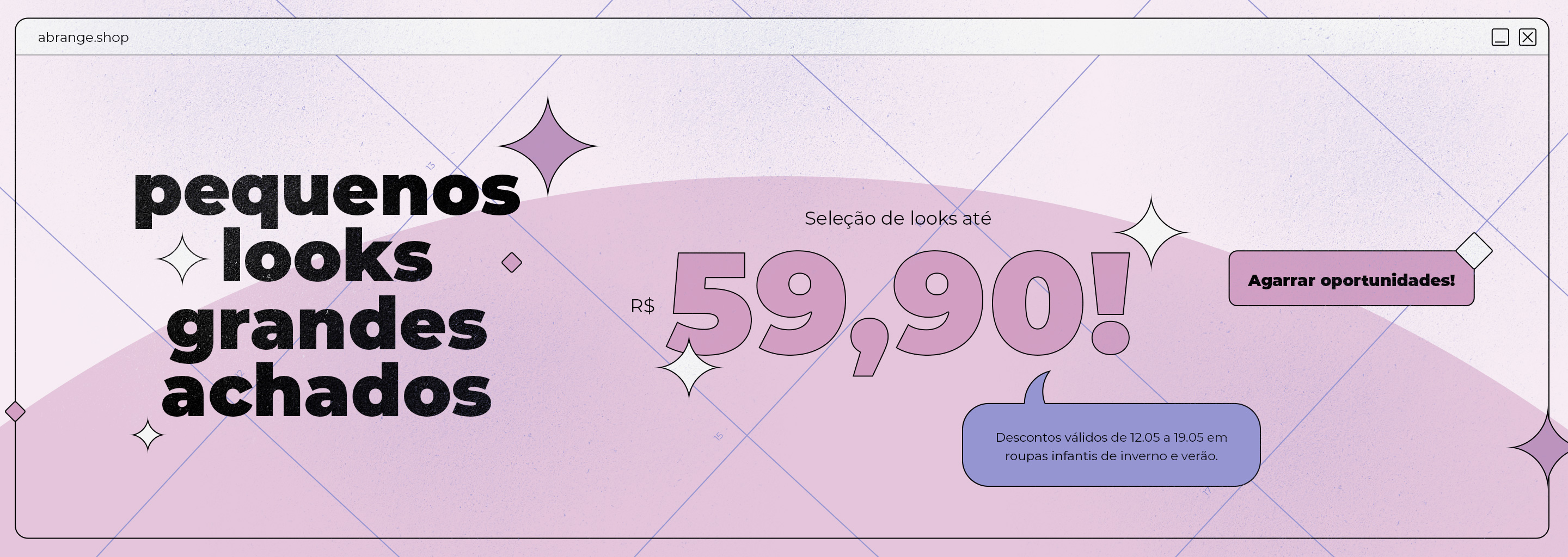 Banner em tons de rosa e roxo com a frase "Pequenos looks, grandes achados", destacando uma promoção de roupas infantis com seleção de looks até R$59,90. Há também um botão com a frase "Agarrar oportunidades!" e informações sobre validade da oferta de 12.05 a 19.05.​