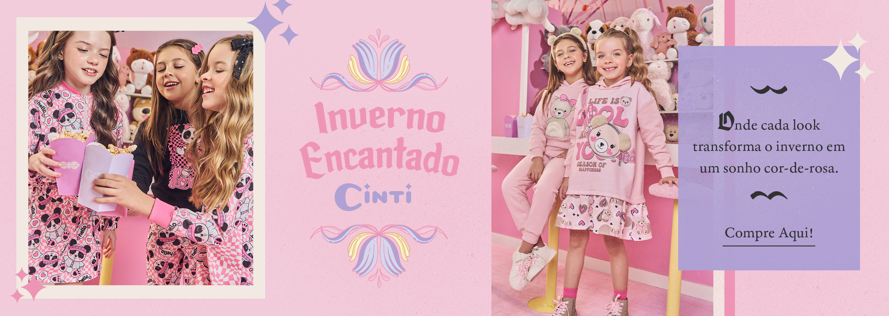 Banner publicitário da coleção "Inverno Encantado" da marca infantil Cinti. À esquerda, três meninas brincam e comem pipoca, vestindo pijamas e roupas cor-de-rosa com estampas divertidas. Ao centro, o logotipo da coleção com ilustrações delicadas em tons pastel. À direita, duas meninas posam em um ambiente lúdico decorado com pelúcias, vestindo roupas de inverno em rosa claro com desenhos de ursinhos. Um bloco de texto ao lado diz: "Onde cada look transforma o inverno em um sonho cor-de-rosa. Compre Aqui!"​